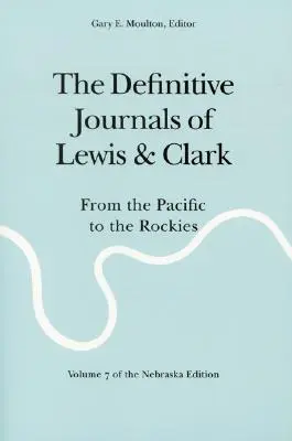 The Definitive Journals of Lewis and Clark, Vol. 7: De la Pacific la Munții Stâncoși - The Definitive Journals of Lewis and Clark, Vol 7: From the Pacific to the Rockies