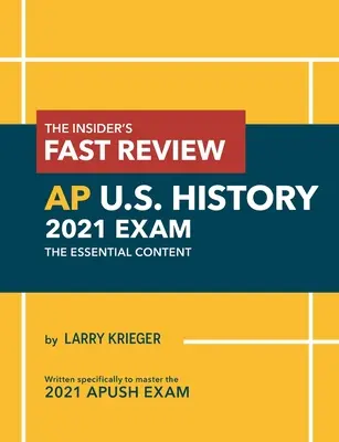 The Insider's Fast Review AP U.S. History 2021 Exam: Conținutul esențial - The Insider's Fast Review AP U.S. History 2021 Exam: The Essential Content