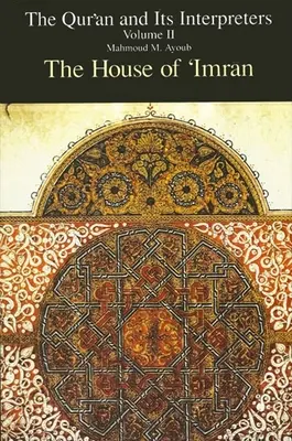 Qurʾan și interpreții săi, Volumul II: Casa lui 'Imrān - Qurʾan and Its Interpreters, The, Volume II: The House of 'Imrān