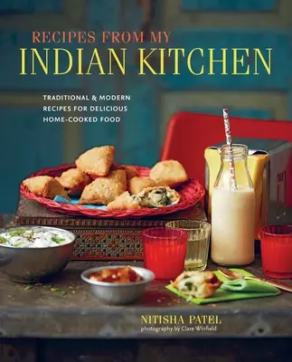 Rețete din bucătăria mea indiană: Rețete tradiționale și moderne pentru mâncare delicioasă gătită acasă - Recipes from My Indian Kitchen: Traditional & Modern Recipes for Delicious Home-Cooked Food