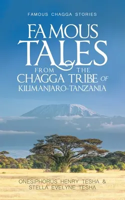 Povești faimoase din tribul Chagga din Kilimanjaro-Tanzania: Povești faimoase Chagga - Famous Tales from the Chagga Tribe of Kilimanjaro-Tanzania: Famous Chagga Stories