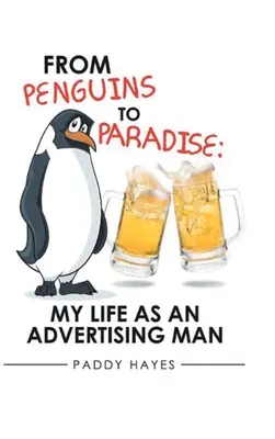 De la pinguini la paradis: Viața mea ca om de publicitate - From Penguins to Paradise: My Life as an Advertising Man