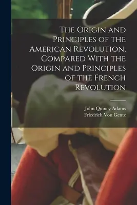 Originea și principiile revoluției americane, comparate cu originea și principiile revoluției franceze (The Origin and Principles of the American Revolution, Compared With the Origin and Principles of the French Revolution) - The Origin and Principles of the American Revolution, Compared With the Origin and Principles of the French Revolution