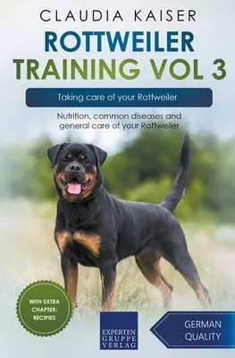 Dresaj Rottweiler Vol 3 - Îngrijirea Rottweilerului dumneavoastră: Nutriție, boli comune și îngrijirea generală a Rottweiler-ului dumneavoastră - Rottweiler Training Vol 3 - Taking care of your Rottweiler: Nutrition, common diseases and general care of your Rottweiler