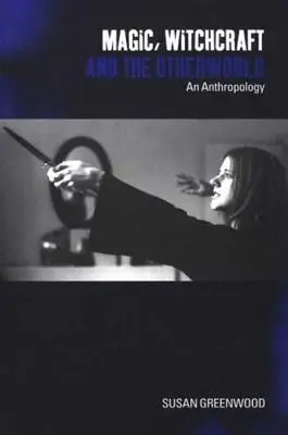 Magie, vrăjitorie și lumea cealaltă: O antropologie - Magic, Witchcraft and the Otherworld: An Anthropology