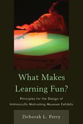 What Makes Learning Fun? Principles for the Design of Intrinsically Motivating Museum Exhibits - What Makes Learning Fun?: Principles for the Design of Intrinsically Motivating Museum Exhibits