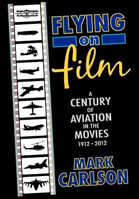 Flying on Film: Un secol de aviație în filme, 1912 - 2012 - Flying on Film: A Century of Aviation in the Movies, 1912 - 2012