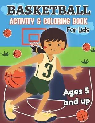 Basketball Activity and Coloring Book pentru copii de la 5 ani în sus: Distracție pentru băieți și fete, preșcolari, grădiniță - Basketball Activity and Coloring Book for kids Ages 5 and up: Fun for boys and girls, Preschool, Kindergarten