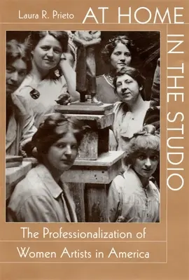 Acasă în studio: Profesionalizarea femeilor artiste în America - At Home in the Studio: The Professionalization of Women Artists in America