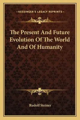 Evoluția prezentă și viitoare a lumii și a umanității - The Present And Future Evolution Of The World And Of Humanity