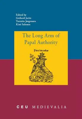 Brațul lung al autorității papale: Periferiile creștine medievale târzii și comunicarea lor cu Sfântul Scaun - The Long Arm of Papal Authority: Late Medieval Christian Peripheries and Their Communications with the Holy See