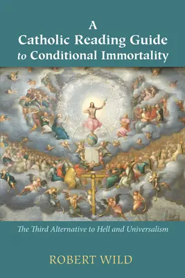 Un ghid catolic de lectură a nemuririi condiționate - A Catholic Reading Guide to Conditional Immortality
