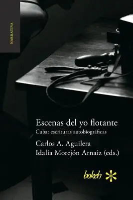 Escenas del yo flotante. Cuba: escrituras autobiogrficas