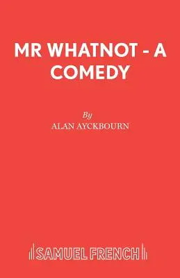 Mr Whatnot - O comedie - Mr Whatnot - A Comedy