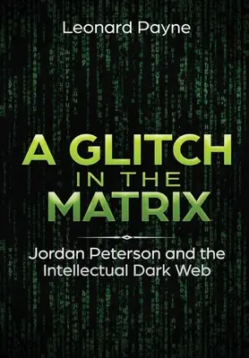 A Glitch in the Matrix: Jordan Peterson și Dark Web-ul intelectual - A Glitch in the Matrix: Jordan Peterson and the Intellectual Dark Web