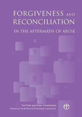 Iertare și reconciliere în urma abuzului sexual [Forgiveness and Reconciliation in the Aftermath of Abuse - Forgiveness and Reconciliation in the Aftermath of Abuse