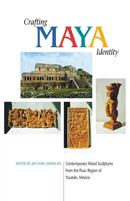 Crearea identității mayașe: Sculpturi contemporane din lemn din regiunea Puuc din Yucatn, Mexic - Crafting Maya Identity: Contemporary Wood Sculptures from the Puuc Region of Yucatn, Mexico