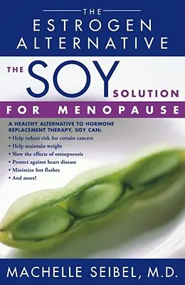 Soluția soia pentru menopauză: Alternativa la estrogeni - The Soy Solution for Menopause: The Estrogen Alternative