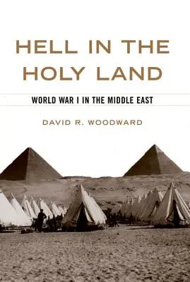 Iadul în Țara Sfântă: Primul Război Mondial în Orientul Mijlociu - Hell in the Holy Land: World War I in the Middle East