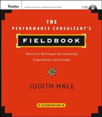 The Performance Consultant's Fieldbook: Tools and Techniques for Improving Organizations and People [Cu CDROM] - The Performance Consultant's Fieldbook: Tools and Techniques for Improving Organizations and People [With CDROM]