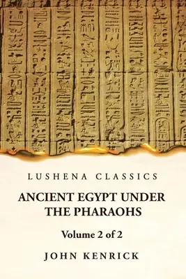 Egiptul antic sub faraoni Volumul 2 din 2 - Ancient Egypt Under the Pharaohs Volume 2 of 2