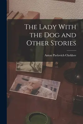 Doamna cu câinele și alte povestiri - The Lady With the Dog and Other Stories