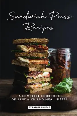 Rețete de presă pentru sandvișuri: O carte de bucate completă de idei de sandvișuri și mese! - Sandwich Press Recipes: A Complete Cookbook of Sandwich and Meal Ideas!