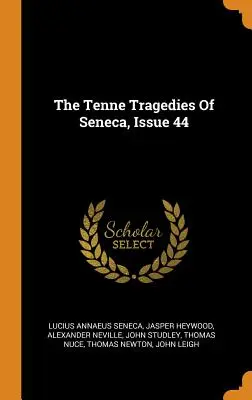 The Tenne Tragedies Of Seneca, Numărul 44 - The Tenne Tragedies Of Seneca, Issue 44