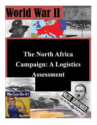 Campania din Africa de Nord: O evaluare logistică - The North Africa Campaign: A Logistics Assessment