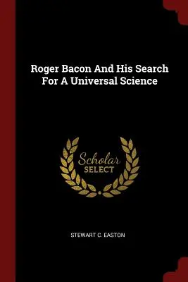 Roger Bacon și căutarea sa pentru o știință universală - Roger Bacon And His Search For A Universal Science