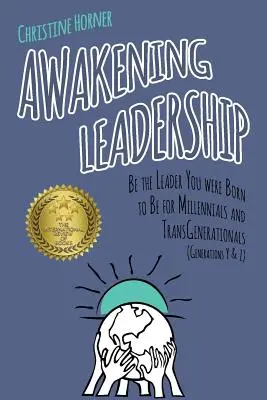 Awakening Leadership: Fii liderul pentru care te-ai născut pentru milenari și transgeneraționali (generațiile Y și Z) - Awakening Leadership: Be the Leader You Were Born to Be for Millennials & TransGenerationals (Generations Y & Z)