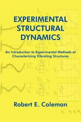 Dinamica structurală experimentală: O introducere în metodele experimentale de caracterizare a structurilor vibrante - Experimental Structural Dynamics: An Introduction to Experimental Methods of Characterizing Vibrating Structures