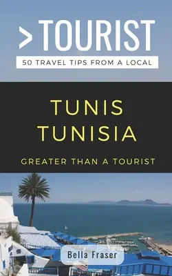 Greater Than a Tourist-Tunis Tunisia: 50 de sfaturi de călătorie de la un localnic - Greater Than a Tourist-Tunis Tunisia: 50 Travel Tips from a Local