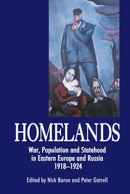 Homelands: Război, populație și statalitate în Europa de Est și Rusia, 1918-1924 - Homelands: War, Population and Statehood in Eastern Europe and Russia, 1918-1924