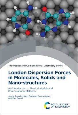 Forțele de dispersie London în molecule, solide și nanostructuri: O introducere în modelele fizice și metodele computaționale - London Dispersion Forces in Molecules, Solids and Nano-Structures: An Introduction to Physical Models and Computational Methods