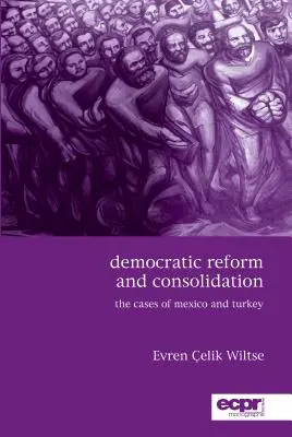 Reformă democratică și consolidare: Cazurile Mexicului și Turciei - Democratic Reform and Consolidation: The Cases of Mexico and Turkey