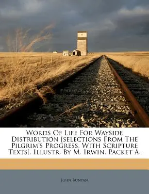 Words of Life for Wayside Distribution [Selecții din Pilgrim's Progress, cu texte din Scriptură]. Ilustr. de M. Irwin. Pachet A. - Words of Life for Wayside Distribution [Selections from the Pilgrim's Progress, with Scripture Texts]. Illustr. by M. Irwin. Packet A.