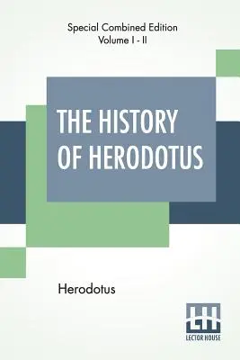 Istoria lui Herodot (completă): Translated Into English By G. C. Macaulay - The History Of Herodotus (Complete): Translated Into English By G. C. Macaulay