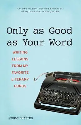 La fel de bun ca și cuvântul tău: Lecții de scriere de la guru-ii mei literari preferați - Only as Good as Your Word: Writing Lessons from My Favorite Literary Gurus