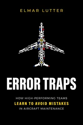 Capcanele erorii: Cum învață echipele performante să evite greșelile în întreținerea aeronavelor - Error Traps: How High-Performing Teams Learn to Avoid Mistakes in Aircraft Maintenance