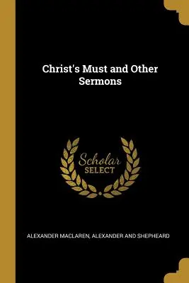Mustul lui Hristos și alte predici - Christ's Must and Other Sermons