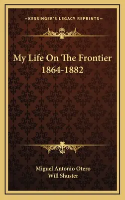 Viața mea la frontieră 1864-1882: My Life On The Frontier - My Life On The Frontier 1864-1882