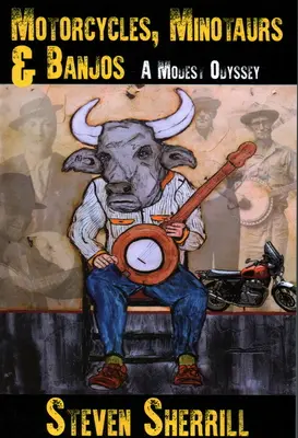 Motociclete, minotauri și banjo: A Modest Odyssey - Motorcycles, Minotaurs, & Banjos: A Modest Odyssey