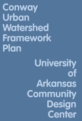 Planul-cadru al bazinului hidrografic urban Conway - Conway Urban Watershed Framework Plan