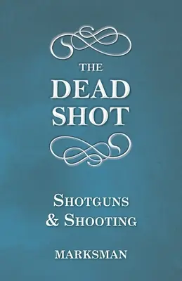 The Dead Shot - Shotguns and Shooting