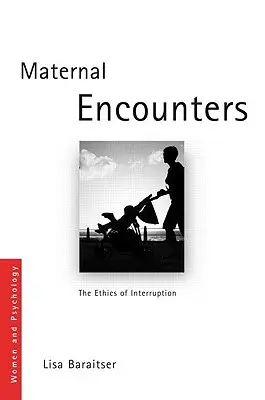 Întâlniri materne: Etica întreruperii - Maternal Encounters: The Ethics of Interruption