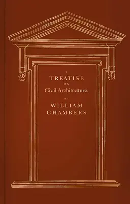 Tratat de arhitectură civilă (A Treatise on Civil Architecture) - A Treatise on Civil Architecture