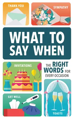 Ce să spui când: Cuvintele potrivite pentru fiecare ocazie - What to Say When: The Right Words for Every Occasion