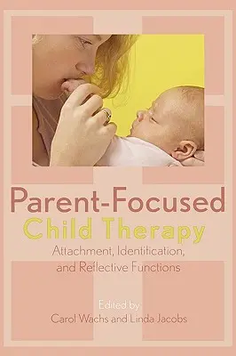 Terapia copilului centrată pe părinți: Atașamentul, identificarea și funcțiile reflexive - Parent-Focused Child Therapy: Attachment, Identification, and Reflective Functions