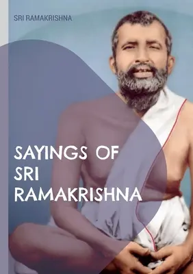 Cuvintele lui Sri Ramakrishna: o colecție exhaustivă - Sayings of Sri Ramakrishna: an exhaustive collection
